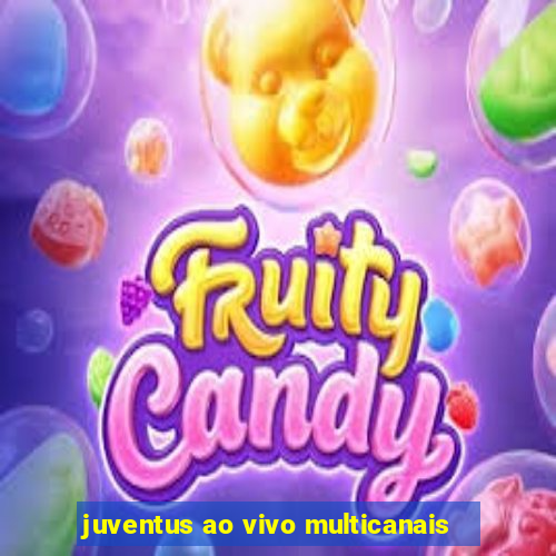 juventus ao vivo multicanais